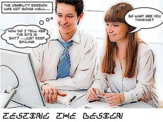 Nearly
there…

Testing the design

 