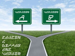 Version

A

Testing
different
versions

Version

B

 