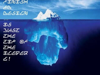 The
finished
design…
is
just
the
tip of
the
iceberg!

 