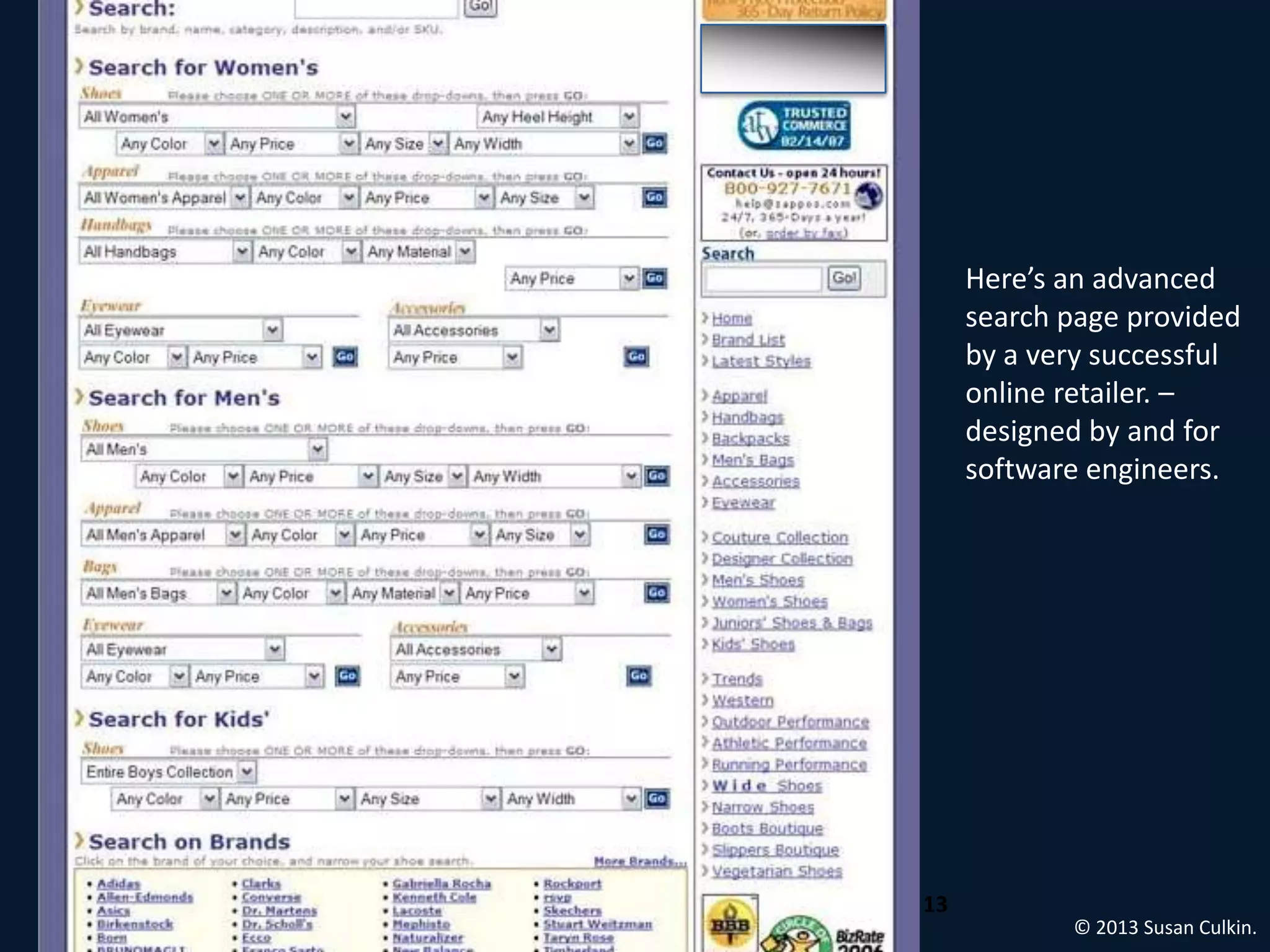 Here’s an advanced
     search page provided
     by a very successful
     online retailer. –
     designed by and for
     software engineers.




13
            © 2013 Susan Culkin.
 