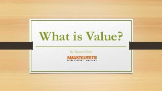 What is Value? 
By Rupesh Patel 
 