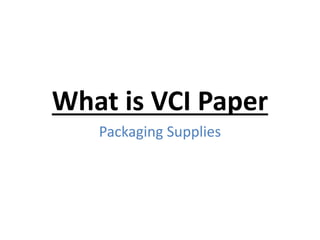 What is VCI Paper
Packaging Supplies
 