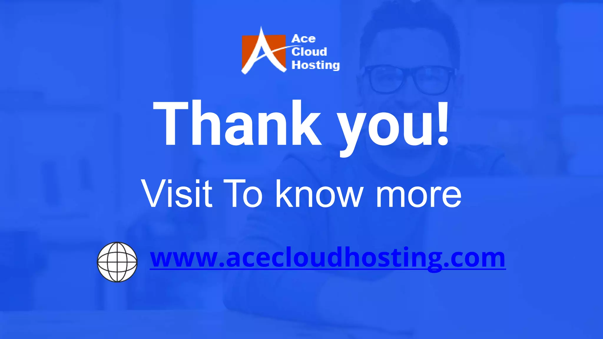 Thank you!
www.acecloudhosting.com
Visit To know more
 