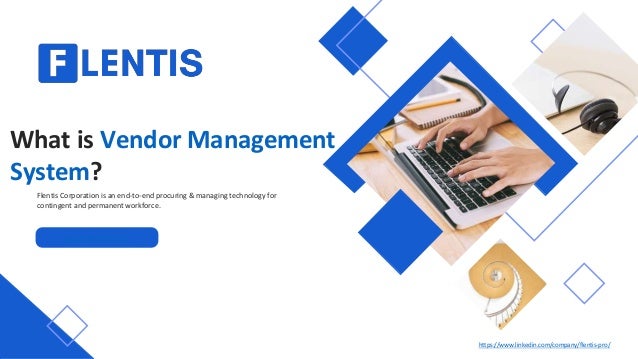 What is Vendor Management
System?
Flentis Corporation is an end-to-end procuring & managing technology for
contingent and permanent workforce.
www.flentis.com
https://www.linkedin.com/company/flentis-pro/
 