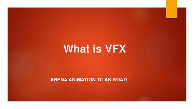 What is VFX
ARENA ANIMATION TILAK ROAD
 