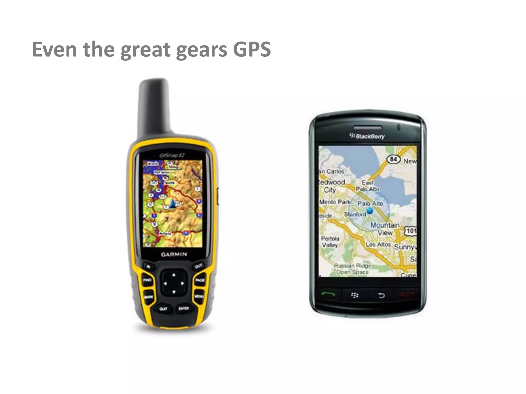 Even the great gears GPS
 