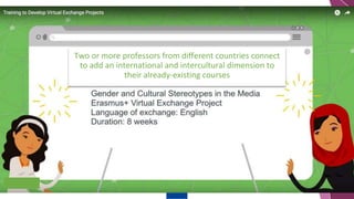 Erasmus+
9
Two or more professors from different countries connect
to add an international and intercultural dimension to
their already-existing courses
 