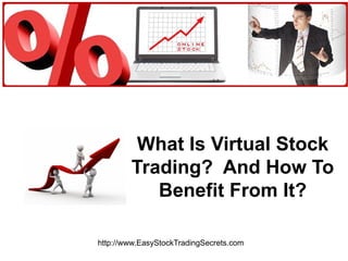 What Is Virtual Stock Trading?  And How To Benefit From It? http://www.EasyStockTradingSecrets.com 