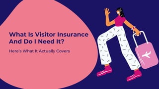 What Is Visitor Insurance
And Do I Need It?
Here’s What It Actually Covers
 