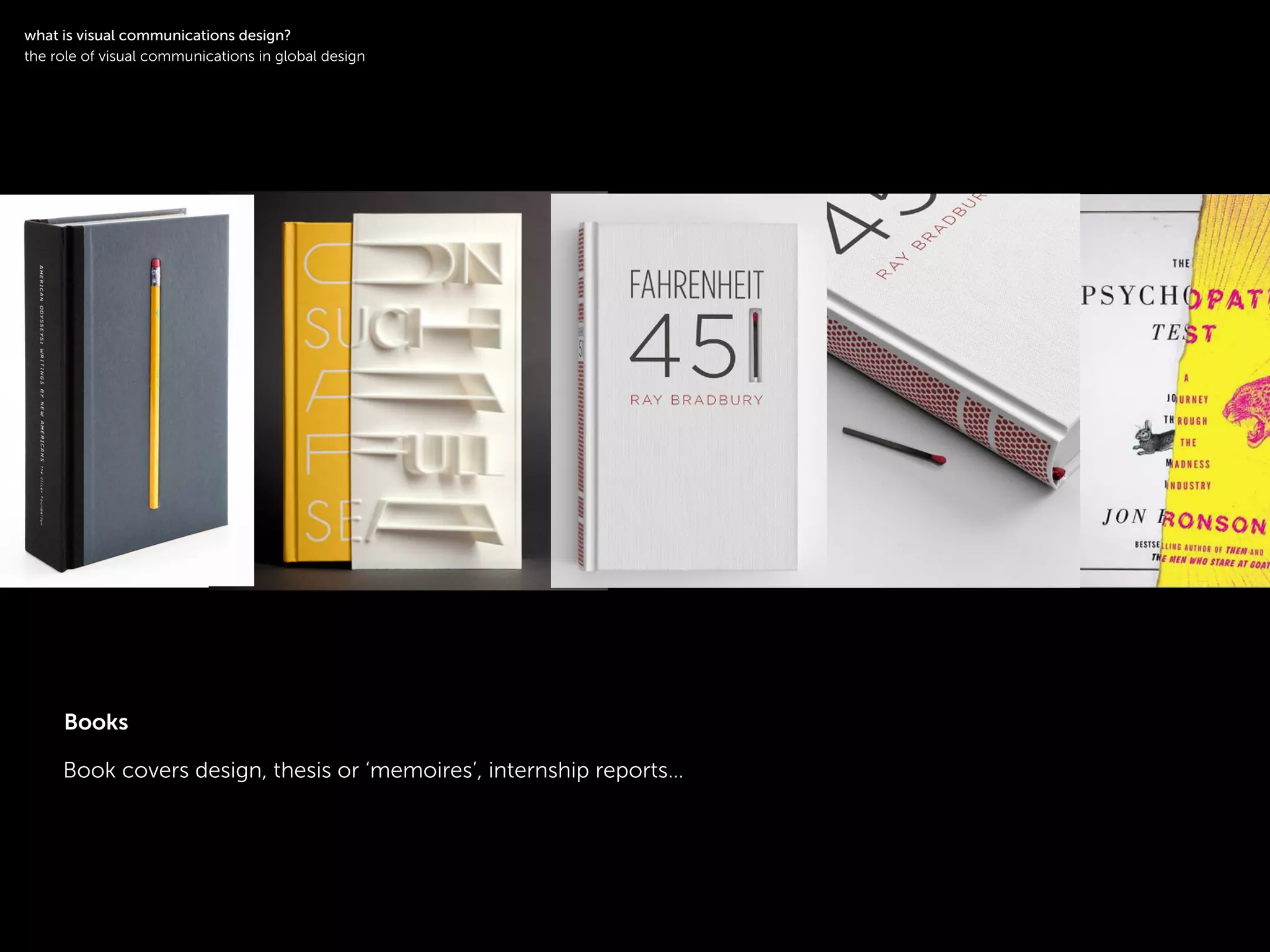 !
Book covers design, thesis or ‘memoires’, internship reports…
symbol
!
what is visual communications design?
the role of visual communications in global design
Books
 