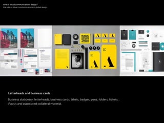 !
Business stationary: letterheads, business cards, labels, badges, pens, folders, tickets…
iPads’s and associated collateral material.
symbol logotype
!
what is visual communications design?
the role of visual communications in global design
Letterheads and business cards
 