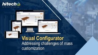 Visual Configurator
Addressing challenges of mass
customization
 