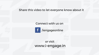 Share this video to let everyone know about it
Connect with us on
/iengageonline
or visit
www.i-engage.in
 