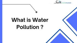 What is Water
Pollution ?
 