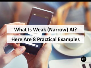 What Is Weak (Narrow) AI?
Here Are 8 Practical Examples
 