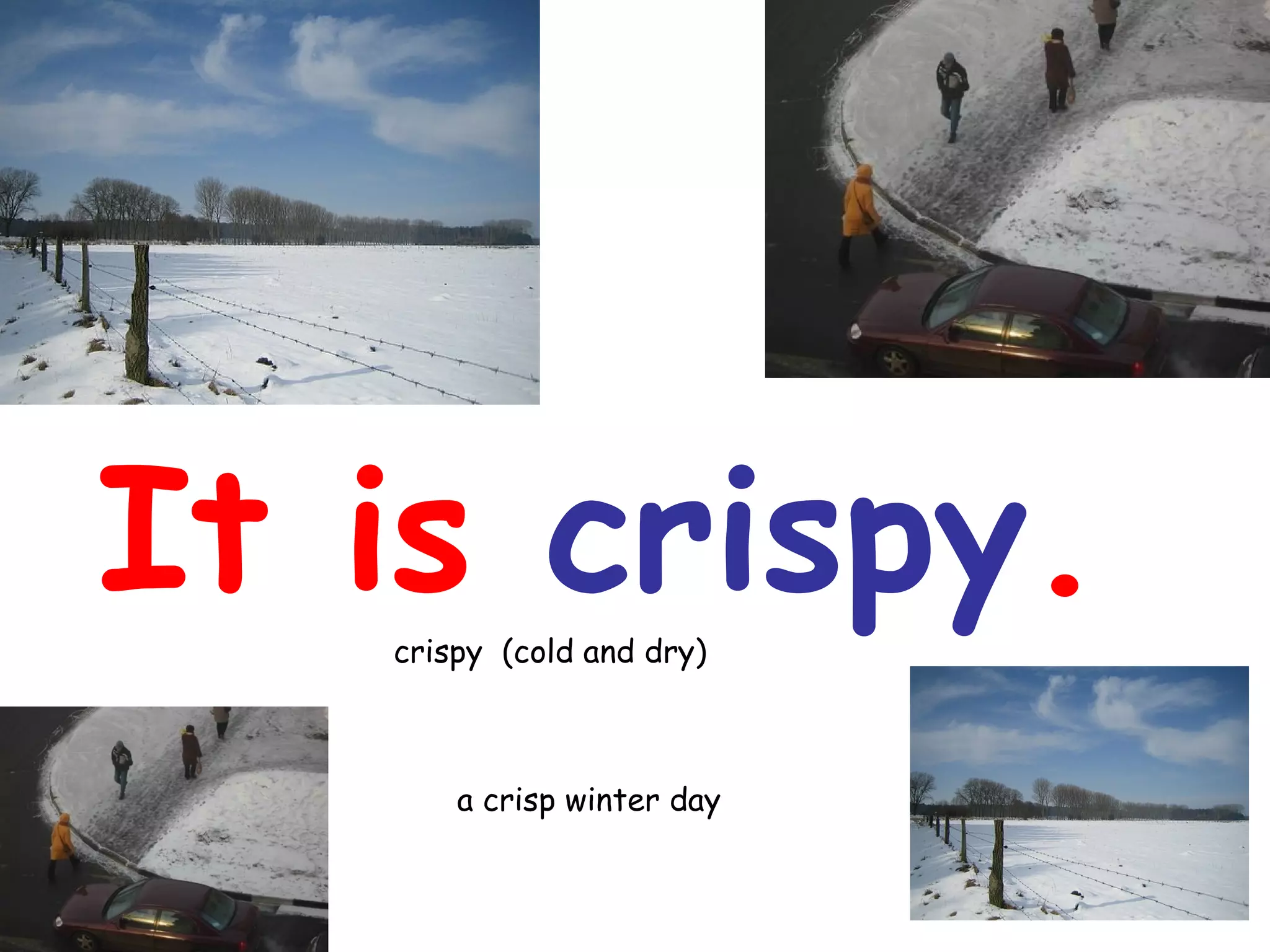 It is crispy.
crispy (cold and dry)
a crisp winter day
