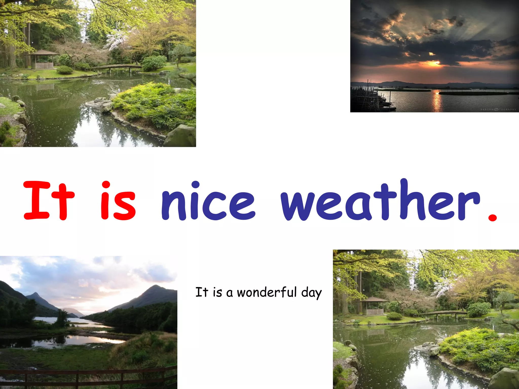 It is nice weather.
It is a wonderful day