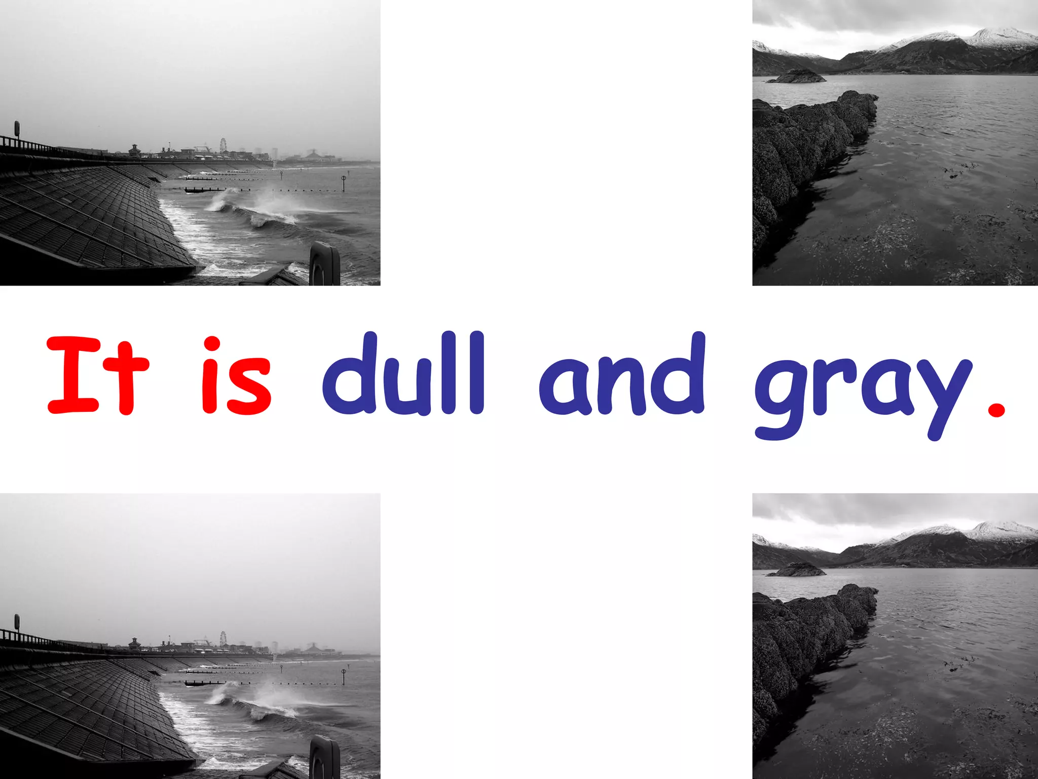 It is dull and gray.