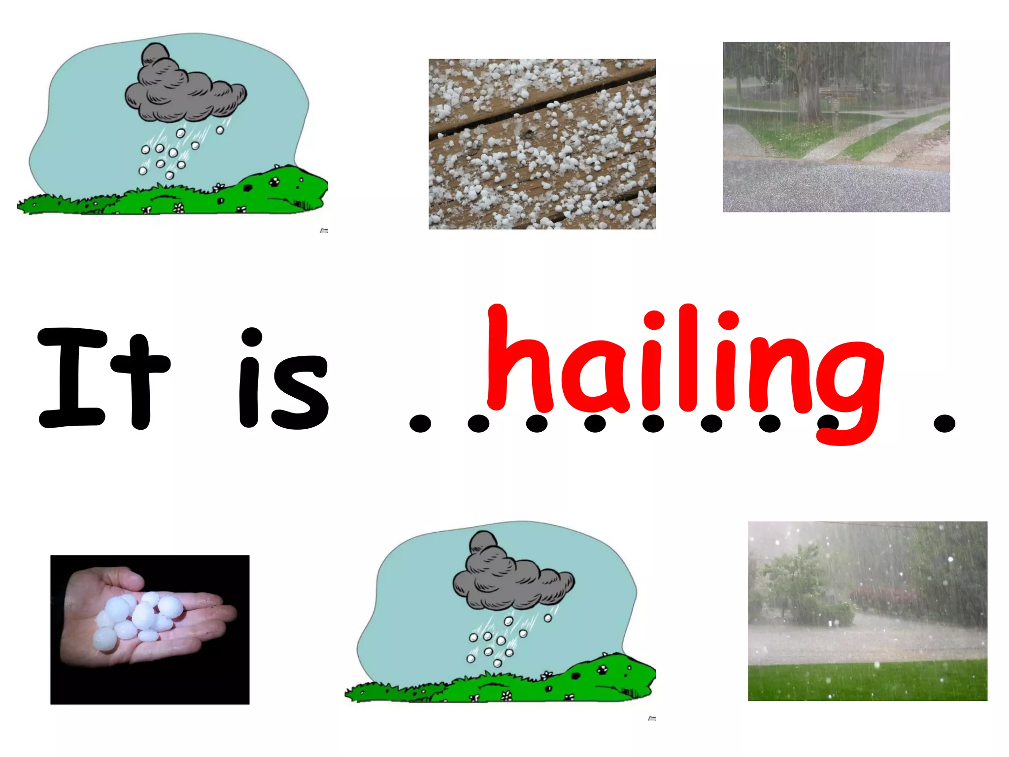 hailing
It is ........ .