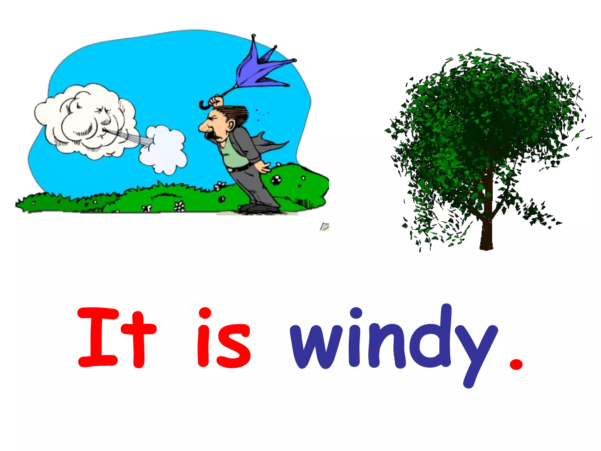 It is windy.