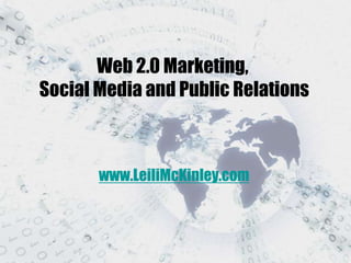 Web 2.0 Marketing,
Social Media and Public Relations



       www.LeiliMcKinley.com
 