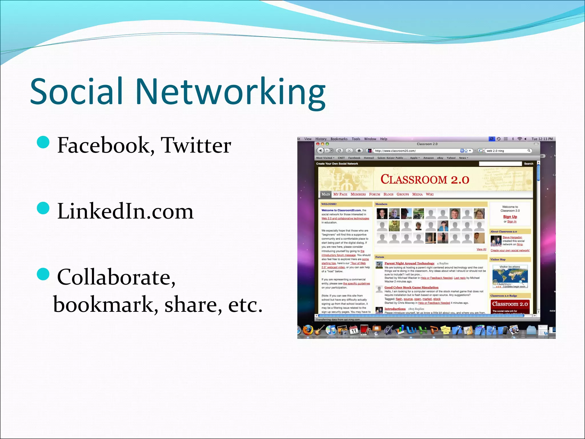 Social Networking
Facebook, Twitter
LinkedIn.com
Collaborate,
bookmark, share, etc.
 