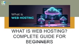 WHAT IS WEB HOSTING?
COMPLETE GUIDE FOR
BEGINNERS
HTTPS://WWW.PCDN.BIZ/
 