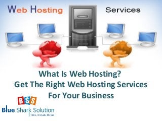 What Is Web Hosting?
Get The Right Web Hosting Services
For Your Business

 