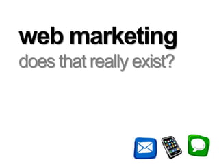 web marketing doesthatreallyexist? 