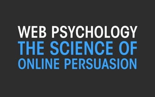 All material © THE WEB PSYCHOLOGIST LTD. 2016. No unauthorised reproduction or distribution.
@NATHALIENAHAITHE WEB PSYCHOLOGIST LTD.
of
ONLINE PERSUASION
WEB PSYCHOLOGY
THE SCIENCE
 