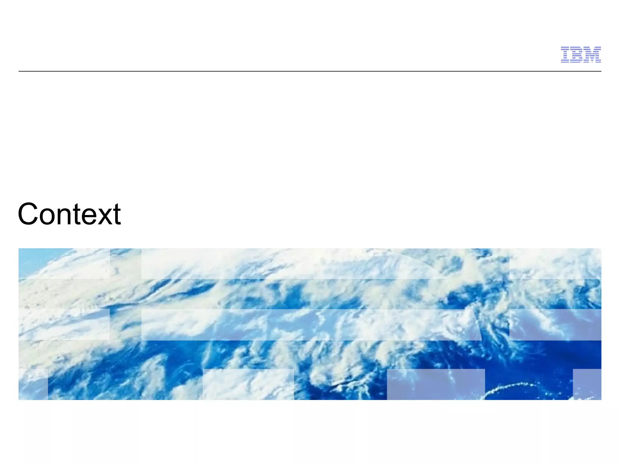 IBM Presentation Template Full Version




Context




                                         © 2009 IBM
                                         Corporation
 