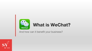 What is WeChat?
And how can it benefit your business?
 