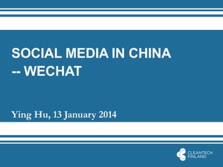 SOCIAL MEDIA IN CHINA--WECHAT 
Ying Hu, 13 January 2014  