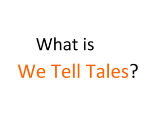 What is   We Tell Tales ? 