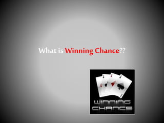 What is Winning Chance??
 