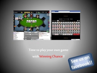 Time to play your owngame
withWinning Chance!!
 