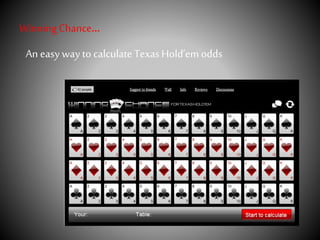 WinningChance…
An easy way to calculate TexasǱ’eodds
 