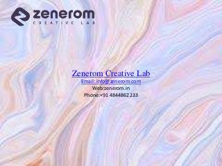 Zenerom Creative Lab
Email: info@zenerom.com
Web:zenerom.in
Phone:+91 4844862233
 
