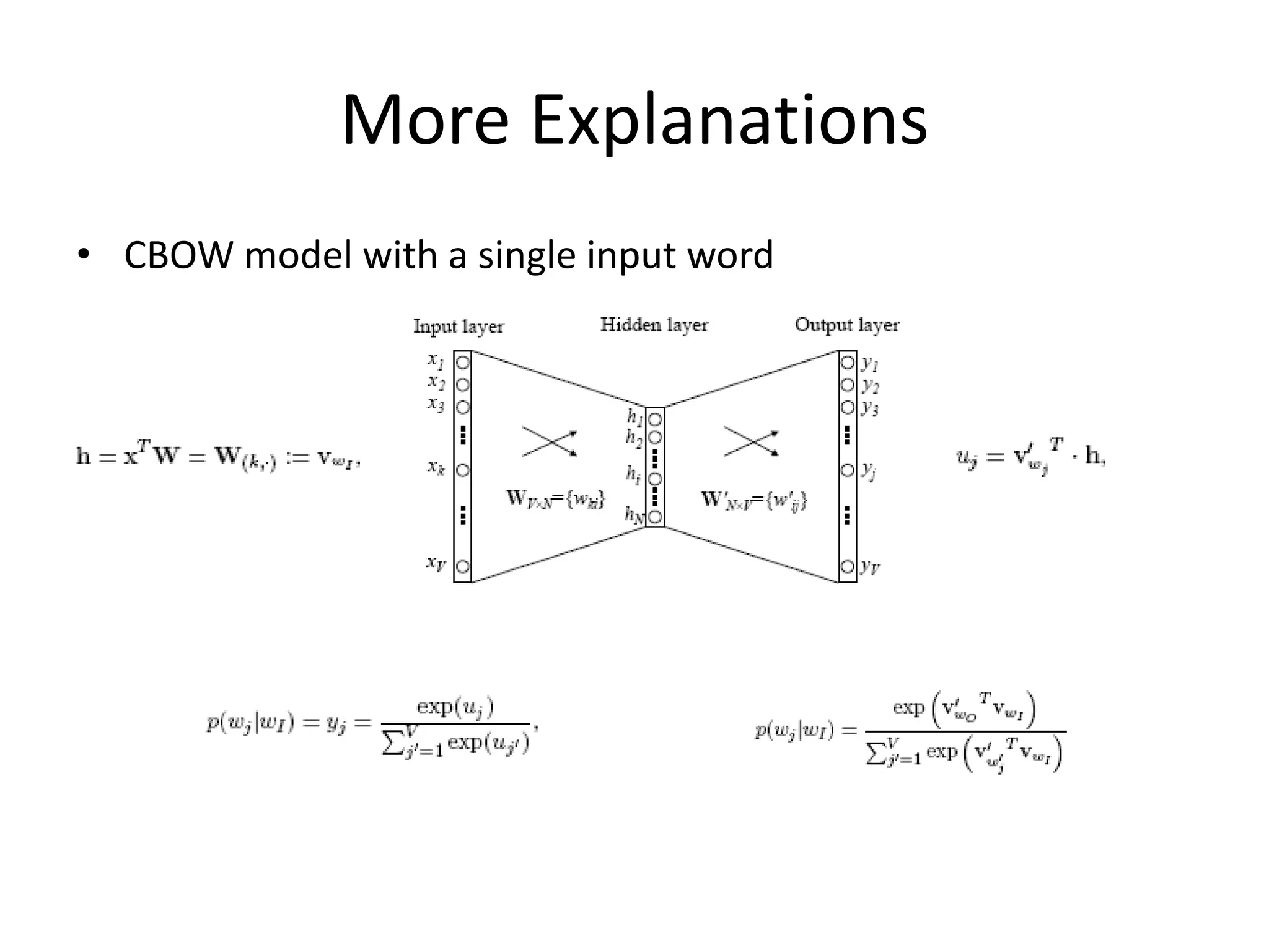 More Explanations
• CBOW model with a single input word
 