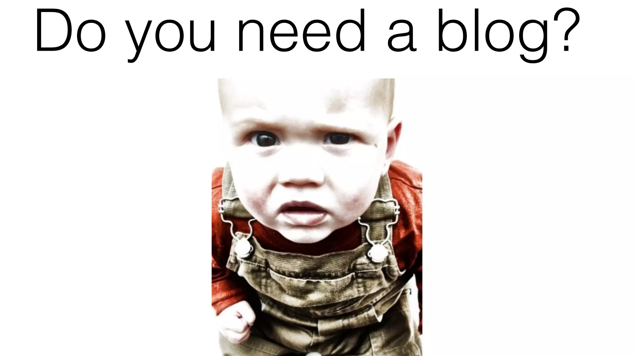 Do you need a blog?
 