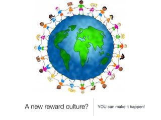 A new reward culture? YOU can make it happen!
 