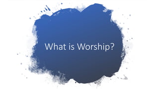 What is Worship?
 