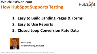 WhichTestWon.com
How HubSpot Supports Testing

                  1. Easy to Build Landing Pages & Forms
                  ...