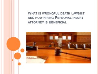 WHAT IS WRONGFUL DEATH LAWSUIT
AND HOW HIRING PERSONAL INJURY
ATTORNEY IS BENEFICIAL
 