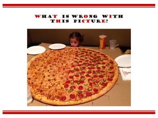 What is wrong with
this picture?
 