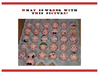 What is wrong with
this picture?
 