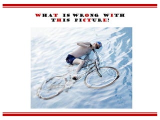 What is wrong with
this picture?
 