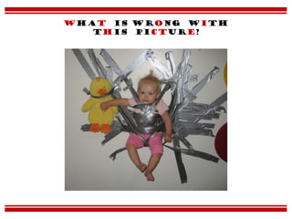 What is wrong with
this picture?
 