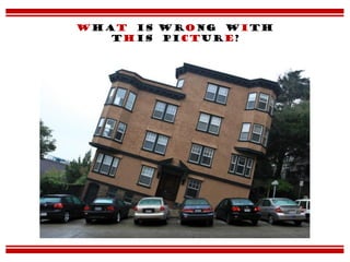 What is wrong with
this picture?
 
