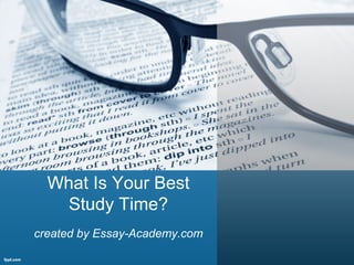 What Is Your Best
Study Time?
created by Essay-Academy.com
 